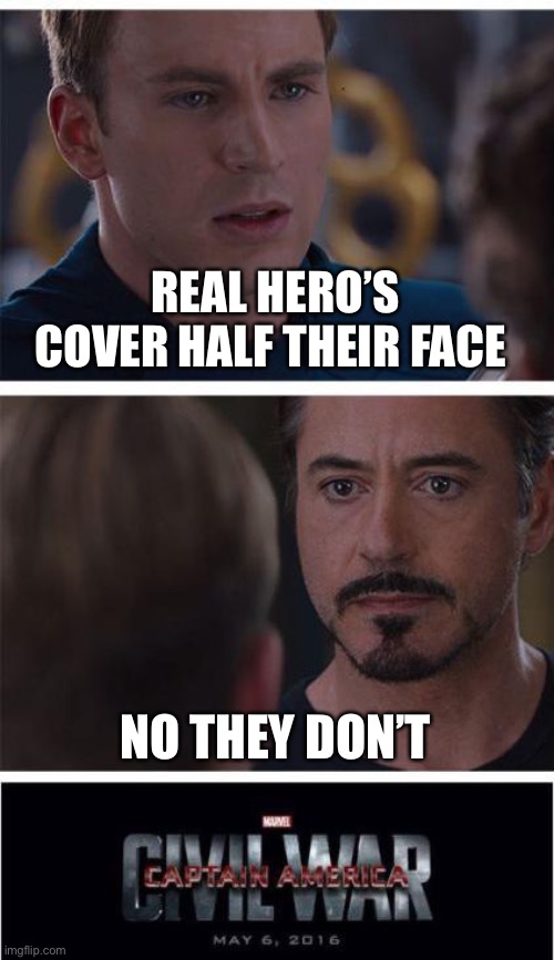 Marvel Civil War 1 Meme | REAL HERO’S COVER HALF THEIR FACE; NO THEY DON’T | image tagged in memes,captain america civil war | made w/ Imgflip meme maker