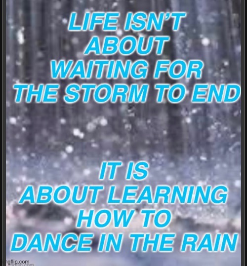 Hang in there everyone, this pandemic won’t last forever | image tagged in fun,quotes,crabhighpriest,rain,dance in the rain,we can get though this together | made w/ Imgflip meme maker