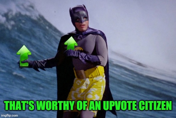 Batman Surfing Upvote | THAT'S WORTHY OF AN UPVOTE CITIZEN | image tagged in batman surfing upvote | made w/ Imgflip meme maker