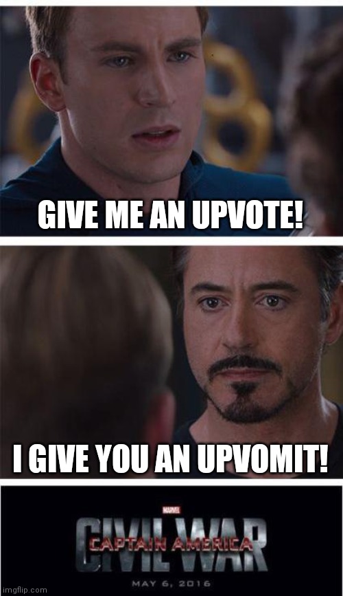 Marvel Civil War 1 | GIVE ME AN UPVOTE! I GIVE YOU AN UPVOMIT! | image tagged in memes,marvel civil war 1 | made w/ Imgflip meme maker