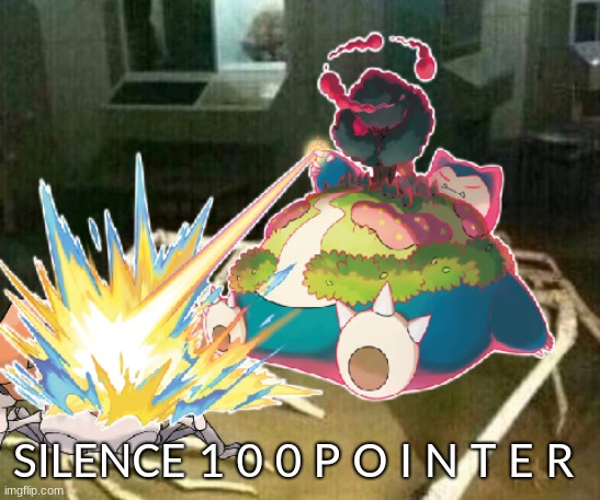 Silence Snorlax | SILENCE 1 0 0 P O I N T E R | image tagged in silence snorlax | made w/ Imgflip meme maker