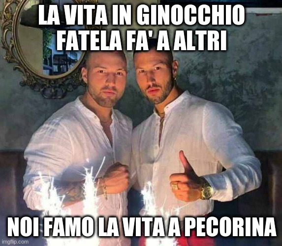 LA VITA IN GINOCCHIO FATELA FA' A ALTRI; NOI FAMO LA VITA A PECORINA | made w/ Imgflip meme maker