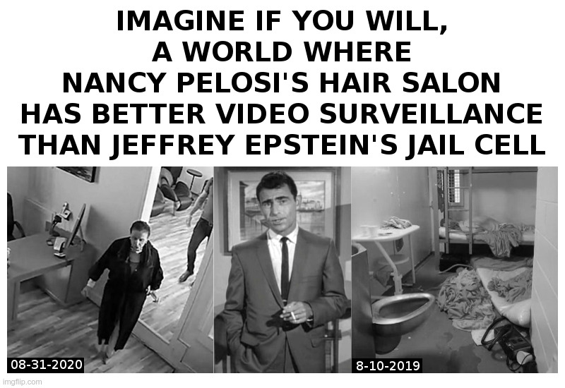 Rod Serling: Imagine If You Will | image tagged in rod serling,nancy pelosi,bad hair day,jeffrey epstein,jail,video | made w/ Imgflip meme maker