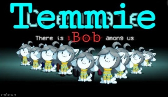 There is a Bob among us | image tagged in among us,temmie,bob,undertale,funny,memes | made w/ Imgflip meme maker