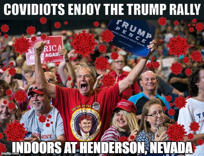 Trump kills his own supporters!
"This virus is deadly" - Donald J. Trump | INDOORS AT HENDERSON, NEVADA | image tagged in donald trump is an idiot,covidiots,trump rally,coronavirus,trump supporters | made w/ Imgflip meme maker