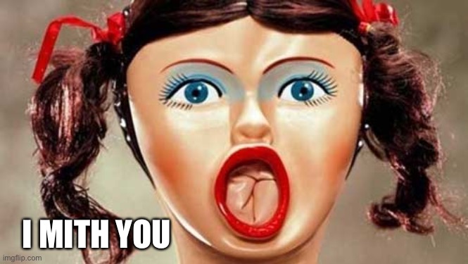 sexdoll | I MITH YOU | image tagged in sexdoll | made w/ Imgflip meme maker