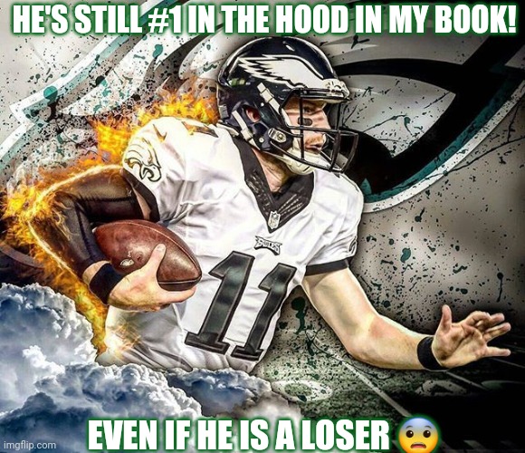 HE'S STILL #1 IN THE HOOD IN MY BOOK! EVEN IF HE IS A LOSER ? | made w/ Imgflip meme maker