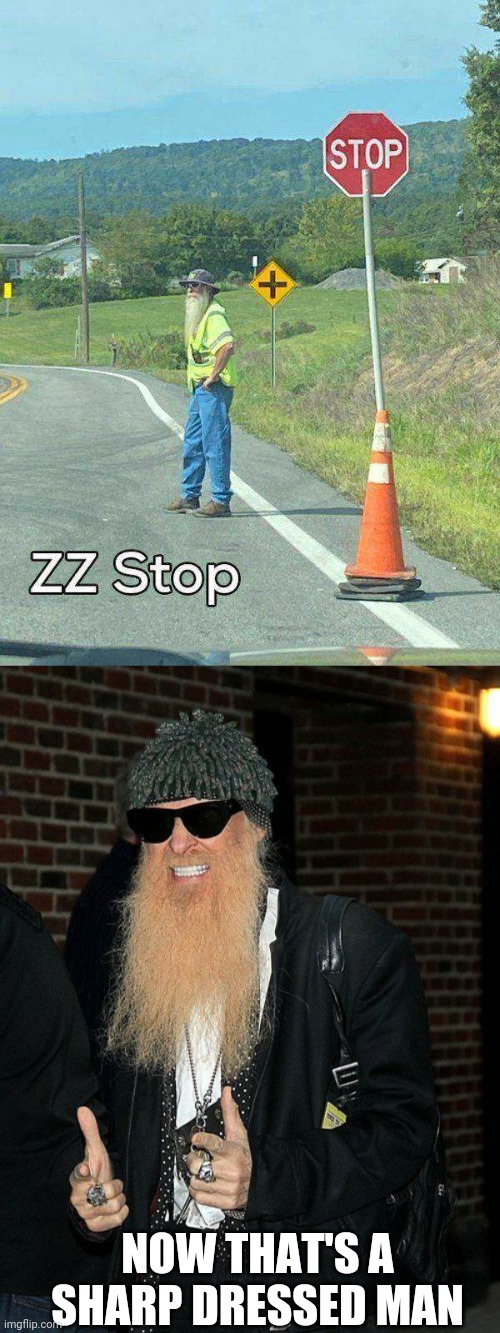 I KNOW ZZ TOP ISN'T REALLY METAL, BUT THEY ROCK NONE THE LESS | NOW THAT'S A SHARP DRESSED MAN | image tagged in zz top,stop sign | made w/ Imgflip meme maker