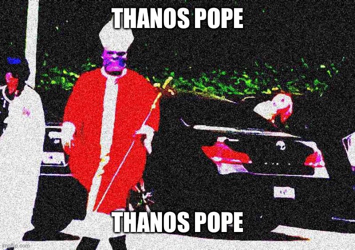 Thanos Pope | THANOS POPE; THANOS POPE | image tagged in thanos pope | made w/ Imgflip meme maker