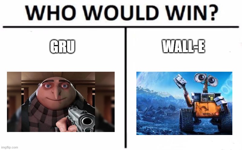 Who Would Win? | WALL-E; GRU | image tagged in memes,who would win | made w/ Imgflip meme maker