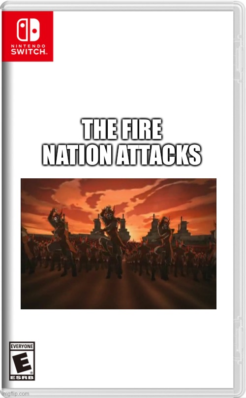 Yes | THE FIRE NATION ATTACKS | image tagged in high quality switch game template | made w/ Imgflip meme maker