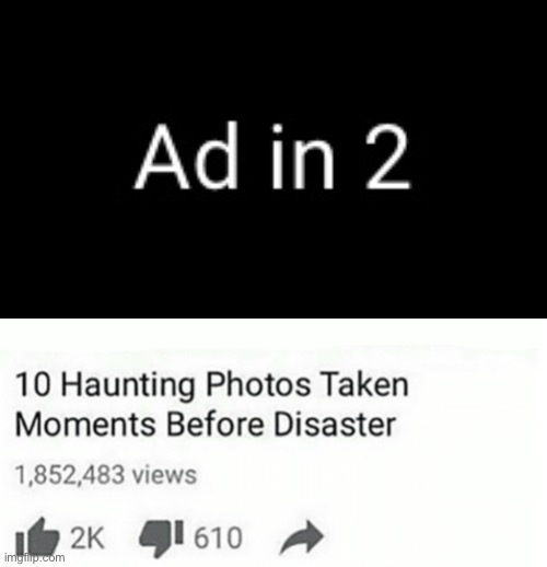 Ad in 2 | image tagged in ten pictures taken moments before disaster,youtube,advertisement | made w/ Imgflip meme maker
