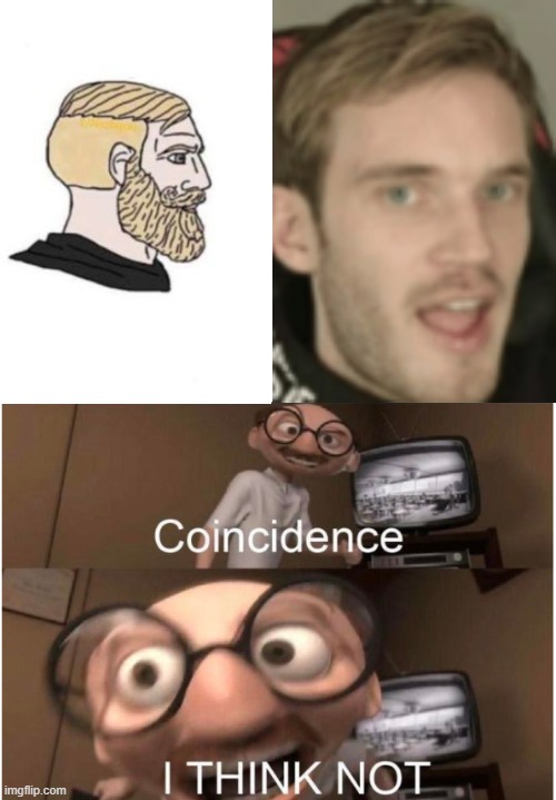 image tagged in coincidence i think not,pewdiepie,yes chad | made w/ Imgflip meme maker