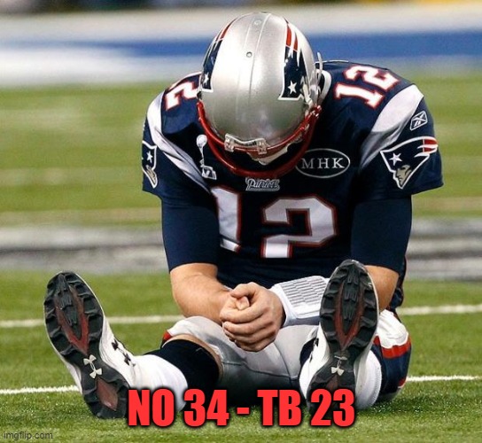 tom Brady sad | NO 34 - TB 23 | image tagged in tom brady sad | made w/ Imgflip meme maker