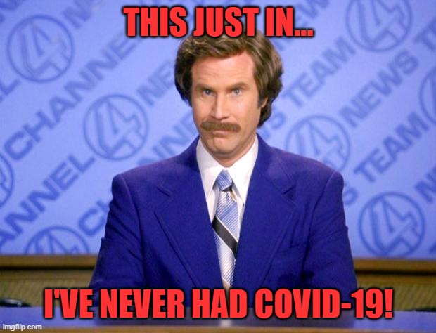 This just in  | THIS JUST IN... I'VE NEVER HAD COVID-19! | image tagged in this just in | made w/ Imgflip meme maker