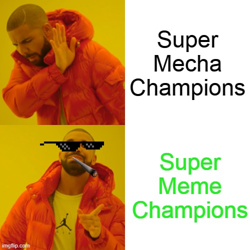 Super Meme Champions | Super Mecha Champions; Super Meme Champions | image tagged in memes,drake hotline bling | made w/ Imgflip meme maker