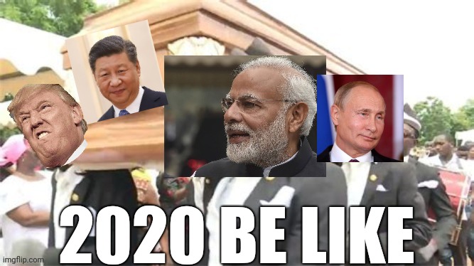 2020 be like | 2020 BE LIKE | image tagged in 2020,indian,donald trump,world war 3 | made w/ Imgflip meme maker