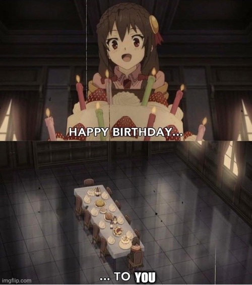 Yunyun Happy Birthday | YOU | image tagged in yunyun happy birthday | made w/ Imgflip meme maker