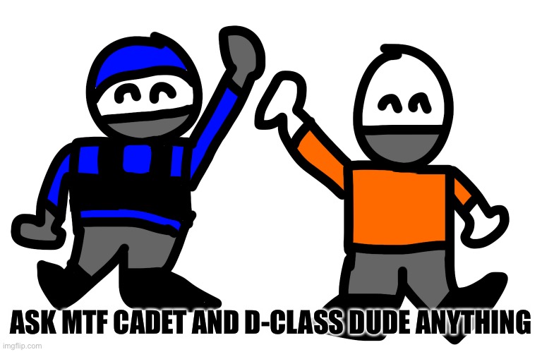 ASK MTF CADET AND D-CLASS DUDE ANYTHING | made w/ Imgflip meme maker