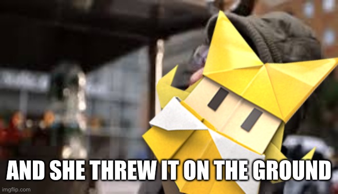 AND SHE THREW IT ON THE GROUND | made w/ Imgflip meme maker