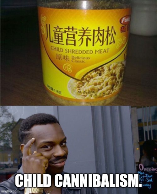 Fuck you cannibals,bitch. | CHILD CANNIBALISM. | image tagged in memes,roll safe think about it,cannibalism,food | made w/ Imgflip meme maker
