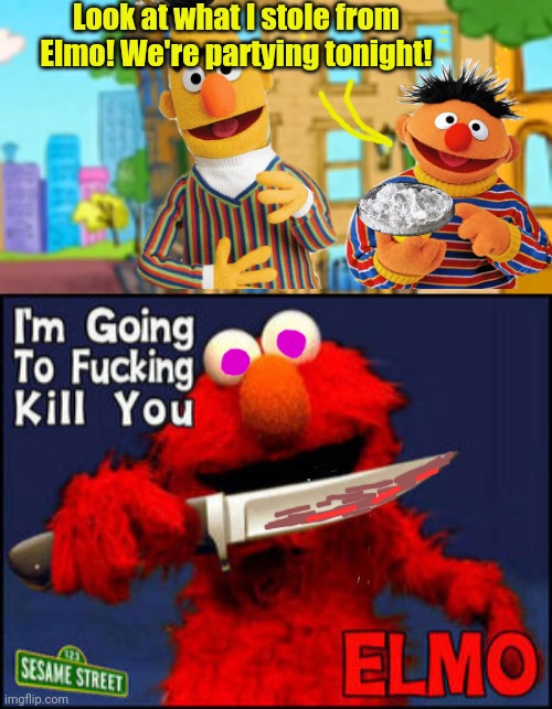 Look what Ernie found! | Look at what I stole from Elmo! We're partying tonight! | image tagged in bert and ernie,elmo cocaine,sesame street,knife | made w/ Imgflip meme maker