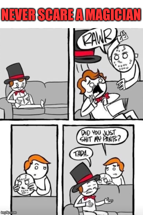 NEVER SCARE A MAGICIAN | made w/ Imgflip meme maker