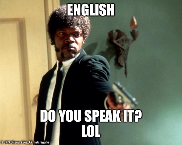 English do you speak it  | ENGLISH DO YOU SPEAK IT?

LOL | image tagged in english do you speak it | made w/ Imgflip meme maker