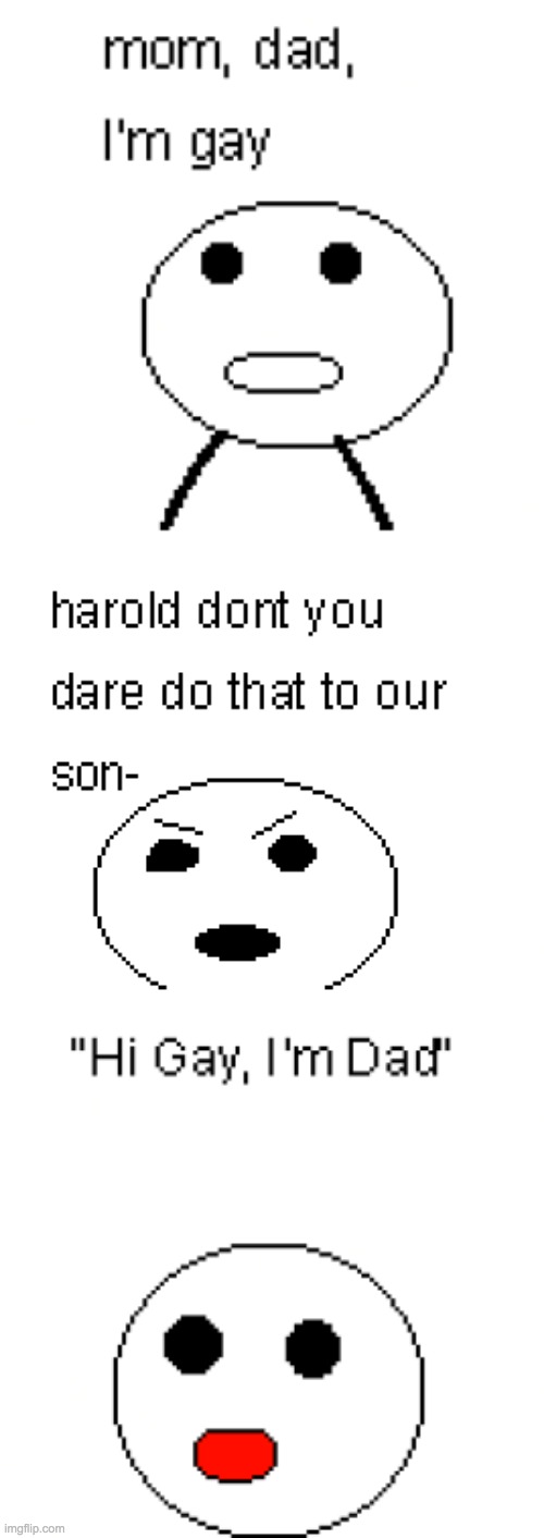 When your son comes out as gay but you still gotta crack the dad jokes | image tagged in ms paint | made w/ Imgflip meme maker