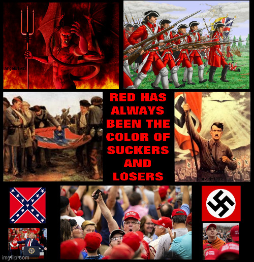 image tagged in suckers and losers,confederate flag,nazis,devil,magats,redcoats | made w/ Imgflip meme maker