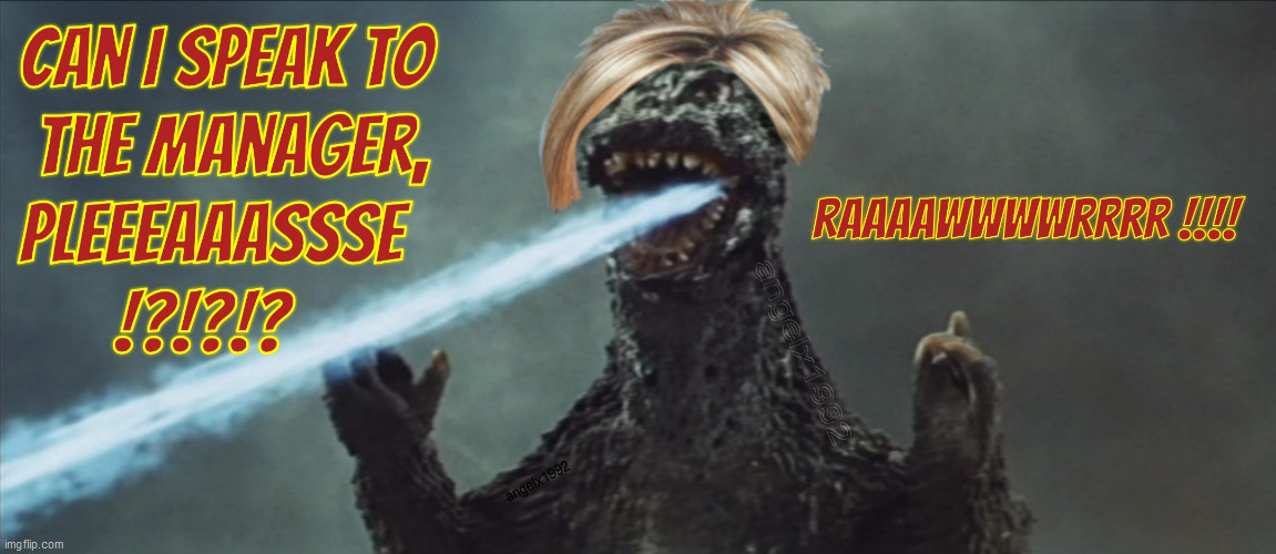 image tagged in godzilla,karens,ivanka,karen the manager will see you now,kaiju,angry godzilla | made w/ Imgflip meme maker