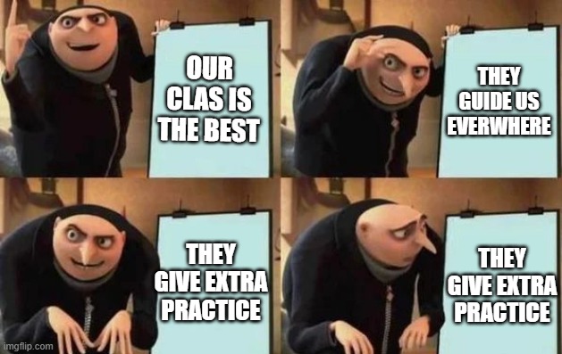 Best Classes | OUR CLAS IS THE BEST; THEY GUIDE US EVERWHERE; THEY GIVE EXTRA PRACTICE; THEY GIVE EXTRA PRACTICE | image tagged in gru's plan | made w/ Imgflip meme maker