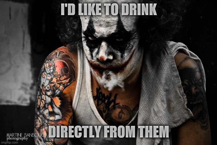 Koba the Clown | I'D LIKE TO DRINK DIRECTLY FROM THEM | image tagged in koba the clown | made w/ Imgflip meme maker