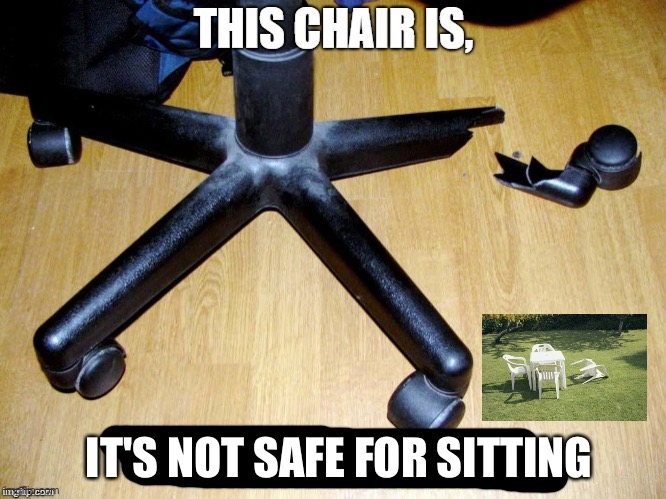 Chairs ( not safe) | IT'S NOT SAFE FOR SITTING | image tagged in funny,funny memes,not safe for work | made w/ Imgflip meme maker