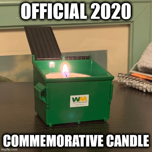 2020 Commemorative Candle | OFFICIAL 2020; COMMEMORATIVE CANDLE | image tagged in dumpster fire,2020 | made w/ Imgflip meme maker