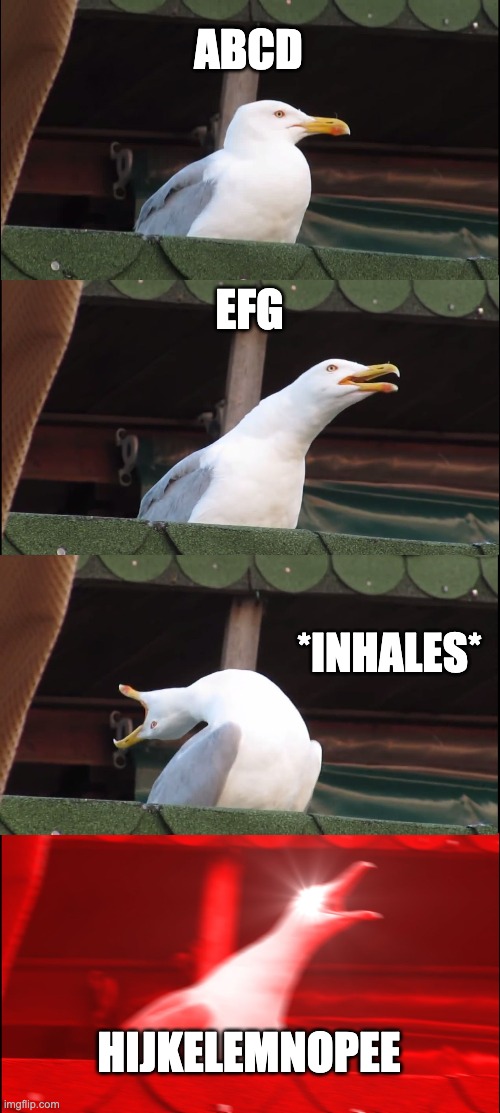 Inhaling Seagull Meme | ABCD; EFG; *INHALES*; HIJKELEMNOPEE | image tagged in memes,inhaling seagull | made w/ Imgflip meme maker