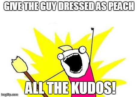 X All The Y Meme | ALL THE KUDOS! GIVE THE GUY DRESSED AS PEACH | image tagged in memes,x all the y | made w/ Imgflip meme maker