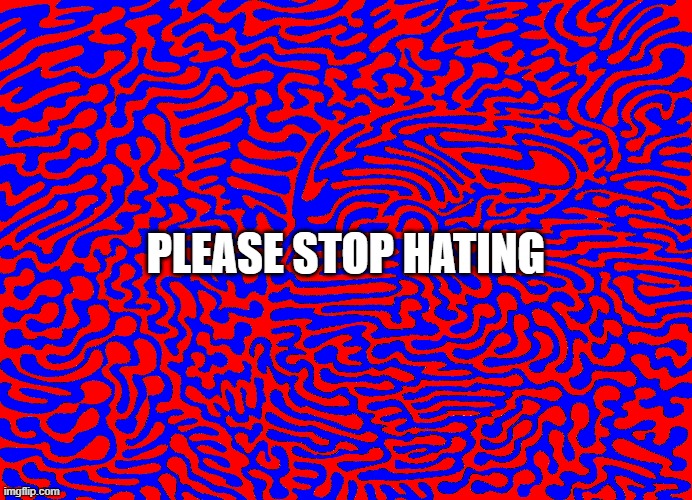Blue and red together | PLEASE STOP HATING | image tagged in art by jay furney,art | made w/ Imgflip meme maker