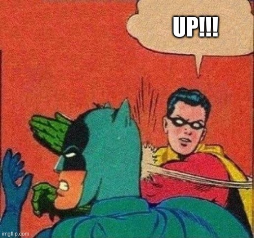 Robin Slaps Batman | UP!!! | image tagged in robin slaps batman | made w/ Imgflip meme maker