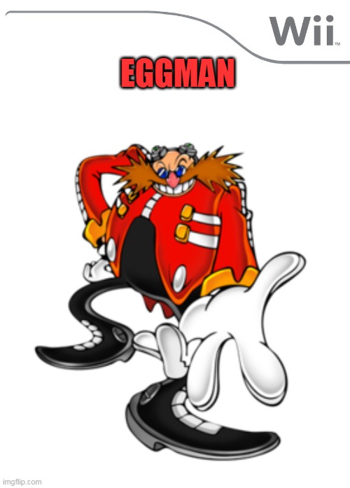 eggman on nintendo wii | EGGMAN | image tagged in memes,funny,wii,nintendo,sega,sonic the hedgehog | made w/ Imgflip meme maker