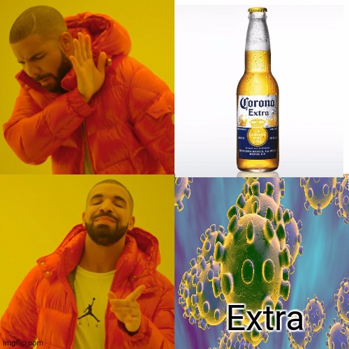 Corona 'Extra' | Extra | image tagged in memes,drake hotline bling,coronavirus,corona beer | made w/ Imgflip meme maker