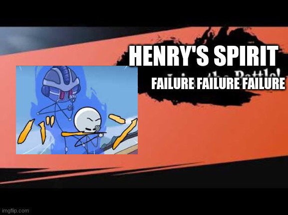 FAILURE FAILURE FAILURE | HENRY'S SPIRIT; FAILURE FAILURE FAILURE | image tagged in super smash bros,jojo's bizarre adventure,henry stickmin,memes | made w/ Imgflip meme maker
