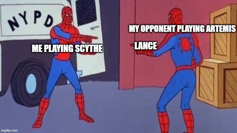spiderman pointing at spiderman | MY OPPONENT PLAYING ARTEMIS; LANCE; ME PLAYING SCYTHE | image tagged in spiderman pointing at spiderman | made w/ Imgflip meme maker