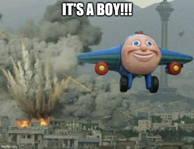 Plane flying from explosions | IT'S A BOY!!! | image tagged in plane flying from explosions | made w/ Imgflip meme maker