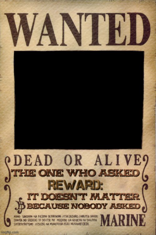 Wanted: Who Asked - Imgflip
