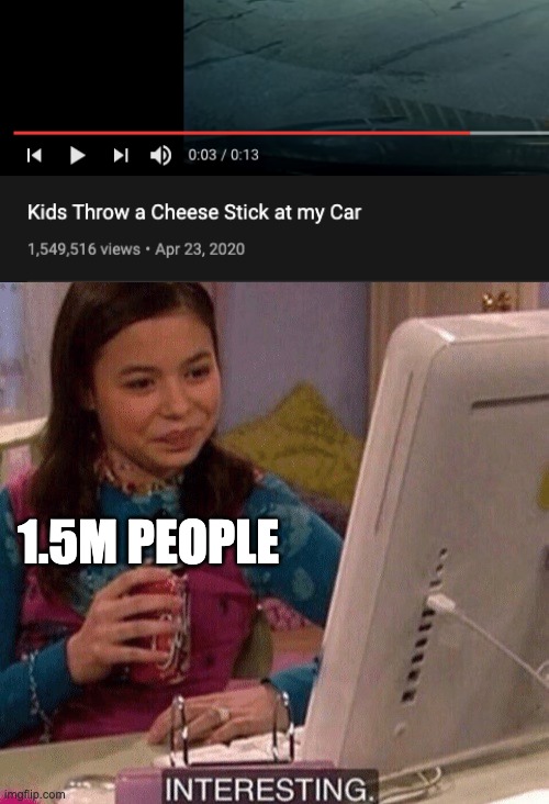 It's a freaking cheese stick lmao | 1.5M PEOPLE | image tagged in interesting | made w/ Imgflip meme maker
