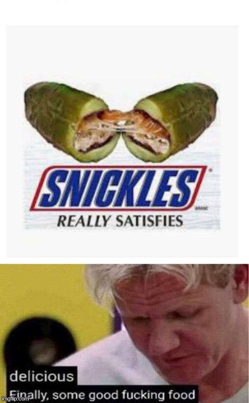 image tagged in gordon ramsay some good food,snickles | made w/ Imgflip meme maker