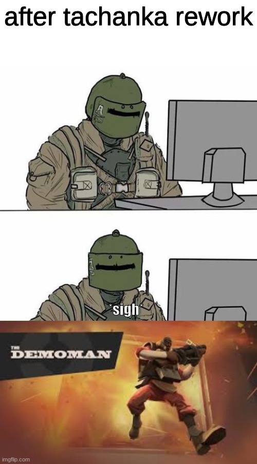 gonna miss you MOUNTED LMG | after tachanka rework; *sigh* | image tagged in tachanka | made w/ Imgflip meme maker