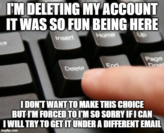 goodbye | image tagged in repost,goodbye,sad but true,deleting my account | made w/ Imgflip meme maker