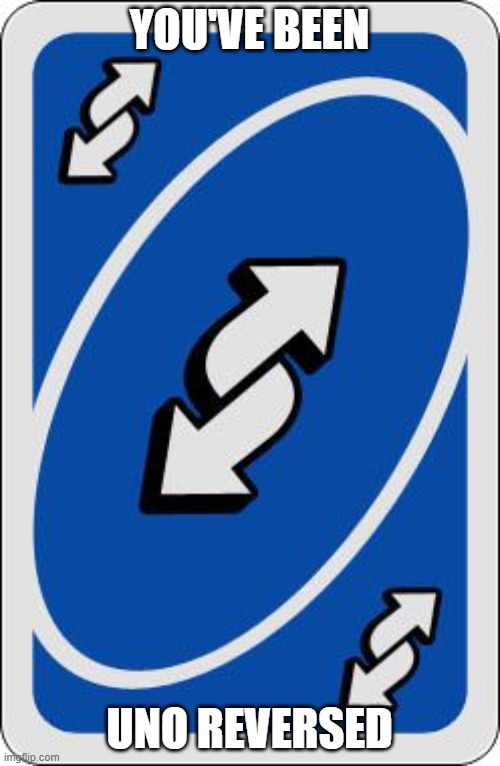 uno reverse card | YOU'VE BEEN UNO REVERSED | image tagged in uno reverse card | made w/ Imgflip meme maker
